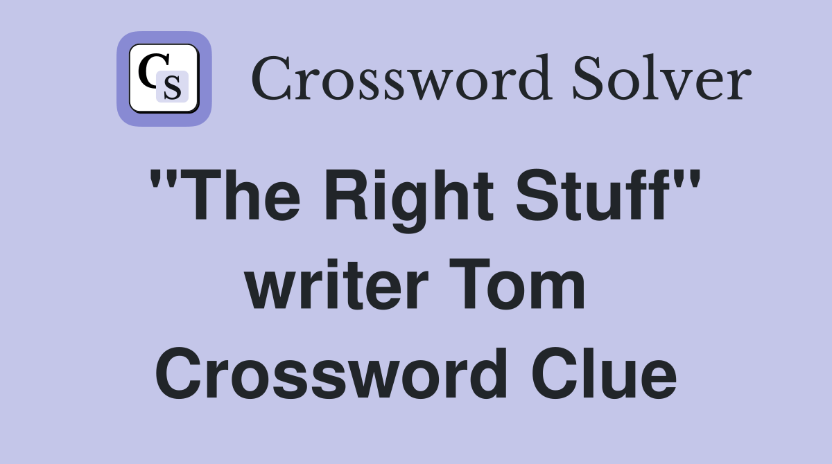"The Right Stuff" writer Tom Crossword Clue Answers Crossword Solver